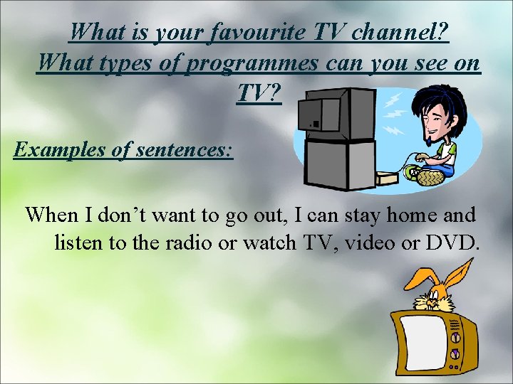 What is your favourite TV channel? What types of programmes can you see on