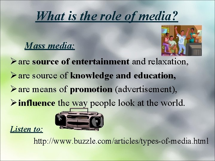 What is the role of media? Mass media: Ø are source of entertainment and