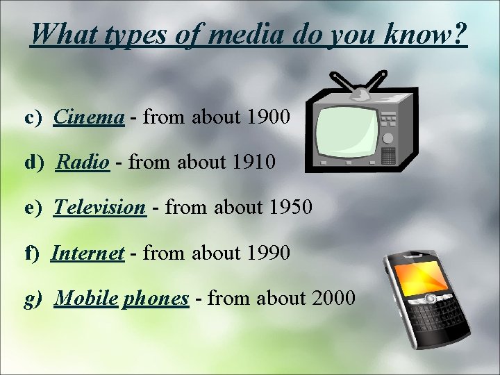 What types of media do you know? c) Cinema - from about 1900 d)