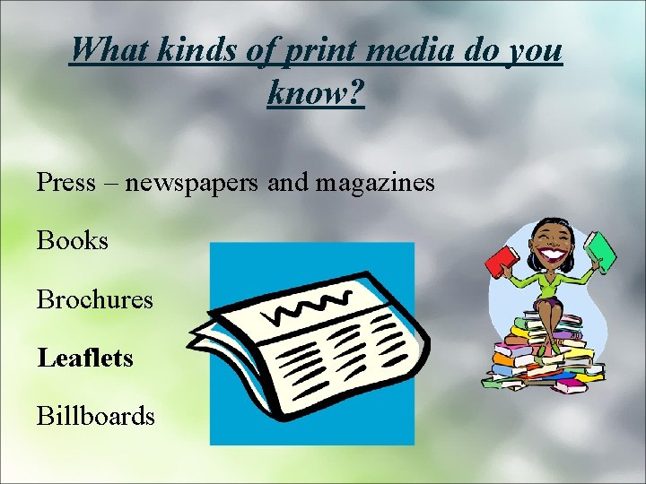 What kinds of print media do you know? Press – newspapers and magazines Books