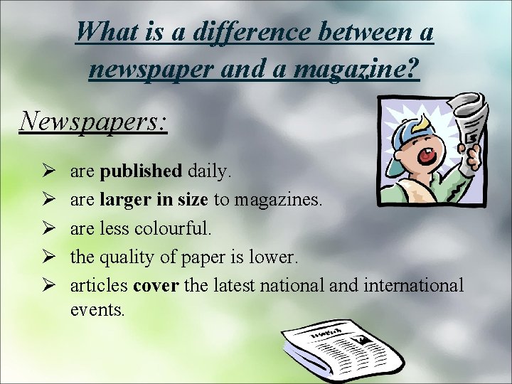 What is a difference between a newspaper and a magazine? Newspapers: Ø Ø Ø