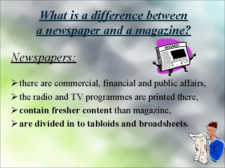 What is a difference between a newspaper and a magazine? Newspapers: Ø there are