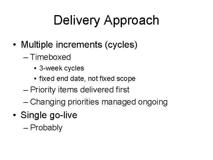 Delivery Approach • Multiple increments (cycles) – Timeboxed • 3 -week cycles • fixed