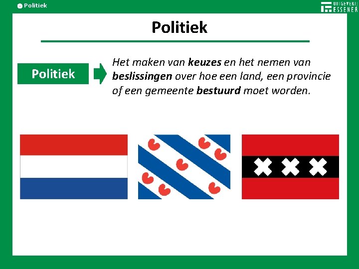 Politiek Het maken van keuzes en het nemen van beslissingen over hoe een land,