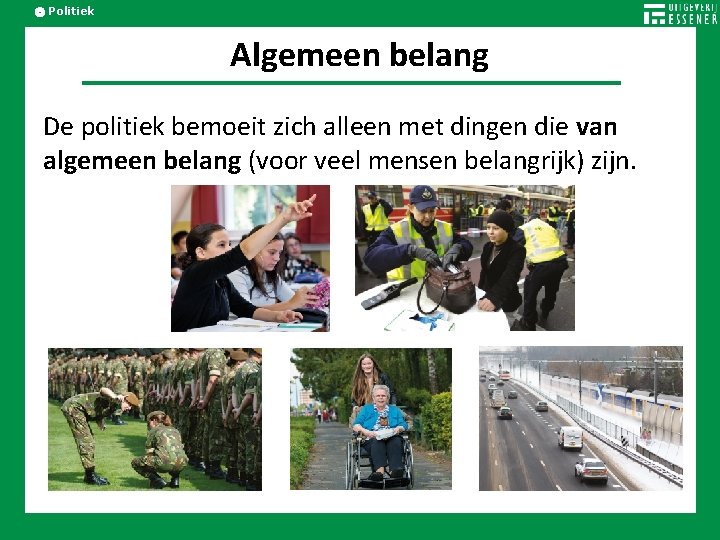 Politiek Algemeen belang De politiek bemoeit zich alleen met dingen die van algemeen belang