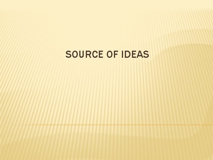 SOURCE OF IDEAS 