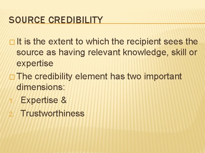 SOURCE CREDIBILITY � It is the extent to which the recipient sees the source