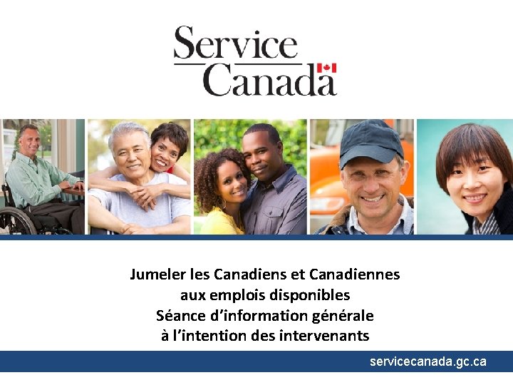 Jumeler les Canadiens et Canadiennes aux emplois disponibles Séance d’information générale à l’intention des