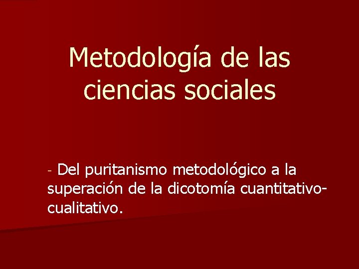 Metodología de las ciencias sociales Del puritanismo metodológico a la superación de la dicotomía