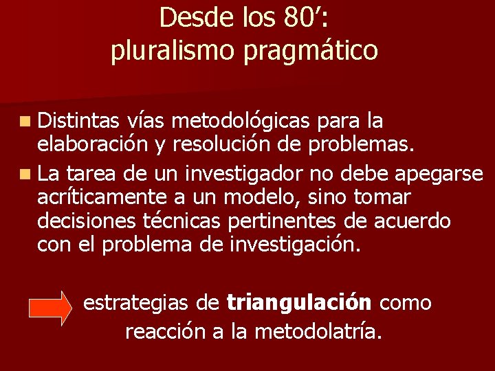 Desde los 80’: pluralismo pragmático n Distintas vías metodológicas para la elaboración y resolución