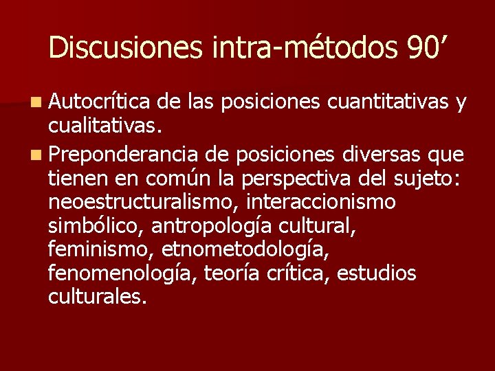 Discusiones intra-métodos 90’ n Autocrítica de las posiciones cuantitativas y cualitativas. n Preponderancia de
