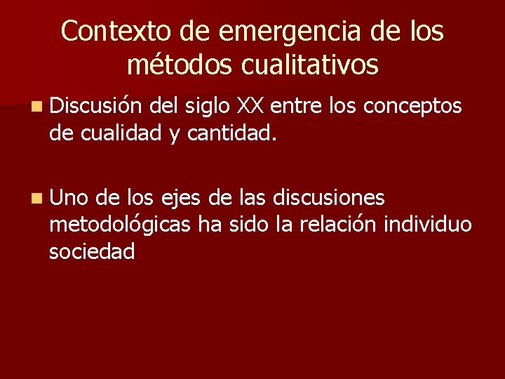 Contexto de emergencia de los métodos cualitativos n Discusión del siglo XX entre los