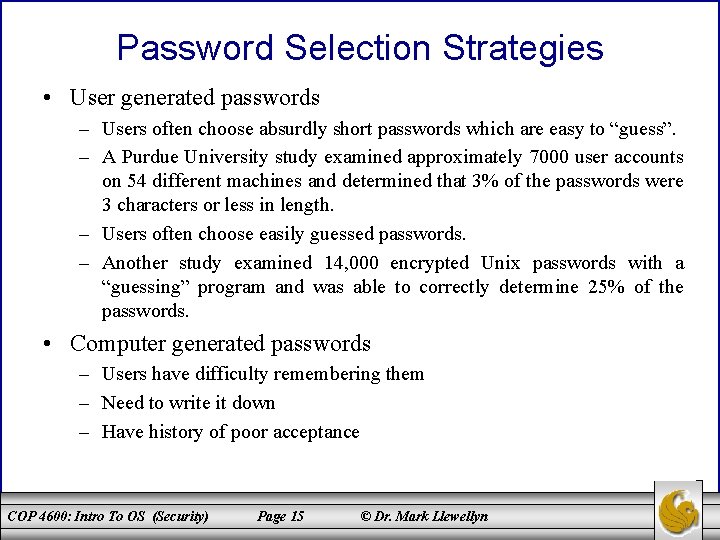 Password Selection Strategies • User generated passwords – Users often choose absurdly short passwords