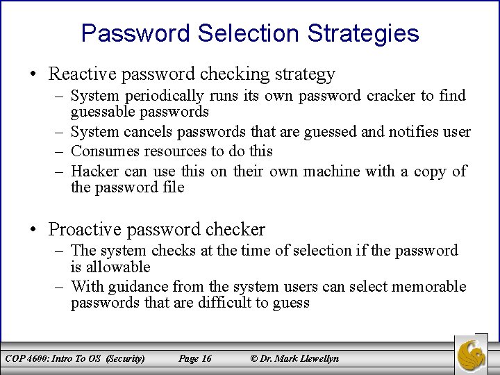 Password Selection Strategies • Reactive password checking strategy – System periodically runs its own