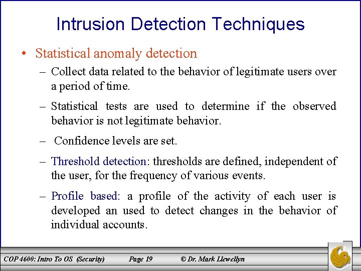 Intrusion Detection Techniques • Statistical anomaly detection – Collect data related to the behavior