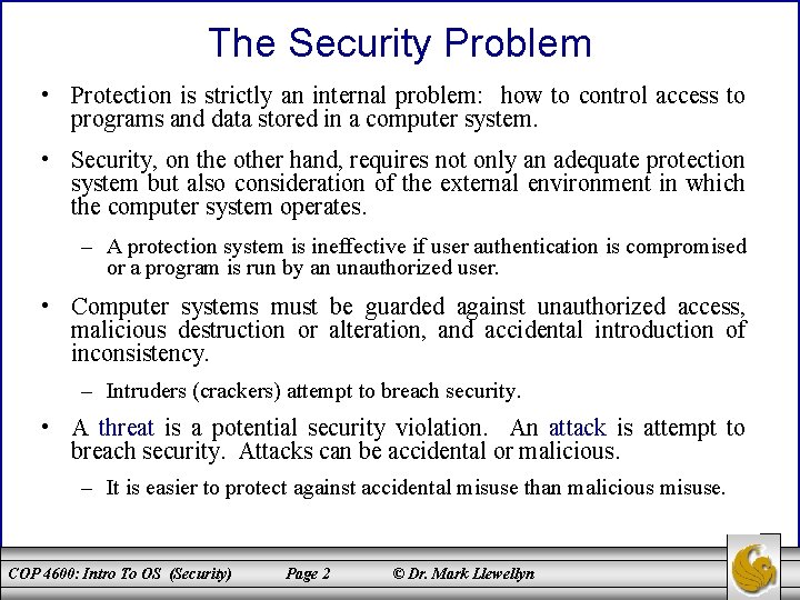 The Security Problem • Protection is strictly an internal problem: how to control access