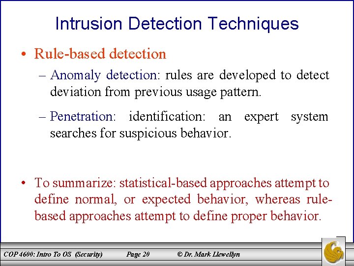 Intrusion Detection Techniques • Rule-based detection – Anomaly detection: rules are developed to detect