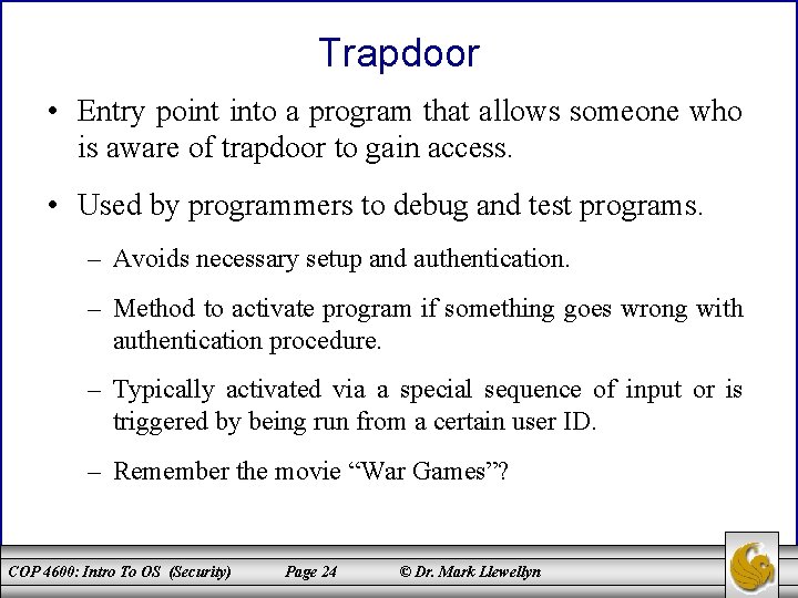 Trapdoor • Entry point into a program that allows someone who is aware of