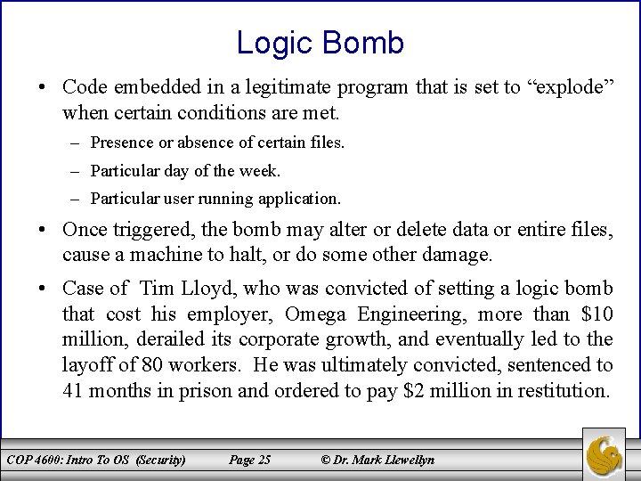 Logic Bomb • Code embedded in a legitimate program that is set to “explode”