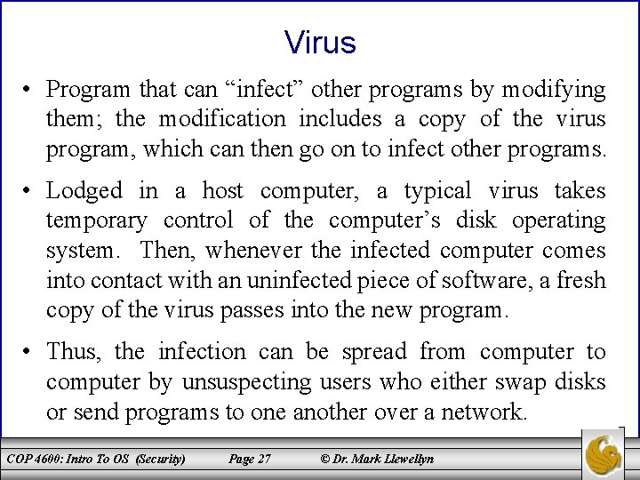 Virus • Program that can “infect” other programs by modifying them; the modification includes