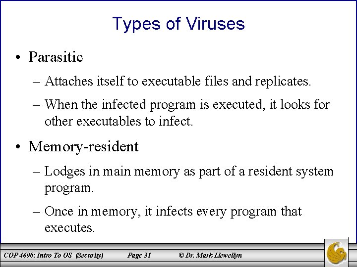 Types of Viruses • Parasitic – Attaches itself to executable files and replicates. –