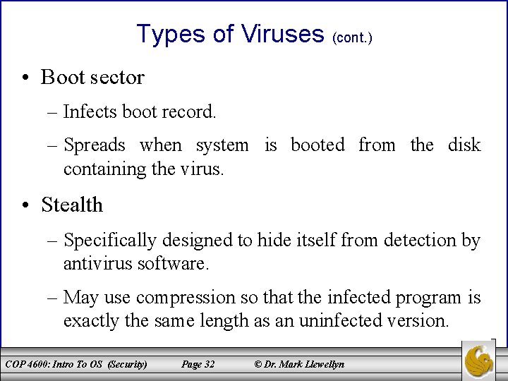 Types of Viruses (cont. ) • Boot sector – Infects boot record. – Spreads