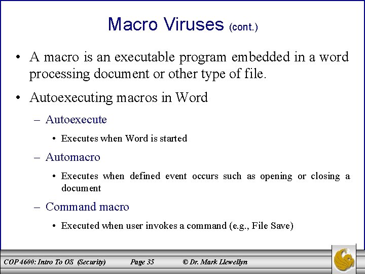 Macro Viruses (cont. ) • A macro is an executable program embedded in a