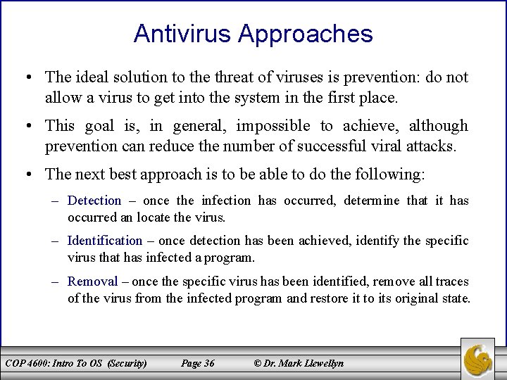 Antivirus Approaches • The ideal solution to the threat of viruses is prevention: do