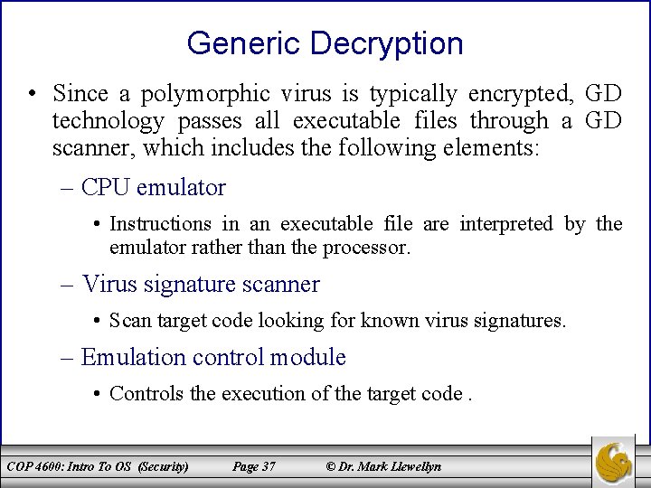 Generic Decryption • Since a polymorphic virus is typically encrypted, GD technology passes all