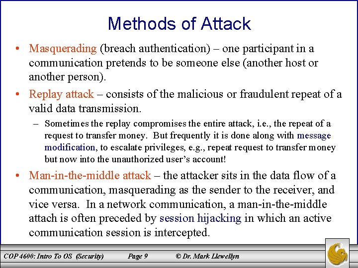 Methods of Attack • Masquerading (breach authentication) – one participant in a communication pretends