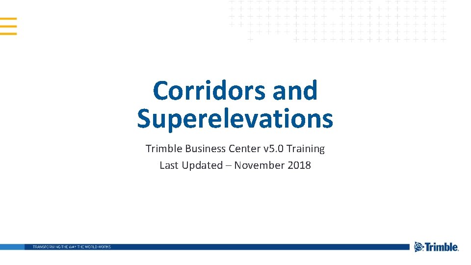 Corridors and Superelevations Trimble Business Center v 5. 0 Training Last Updated – November