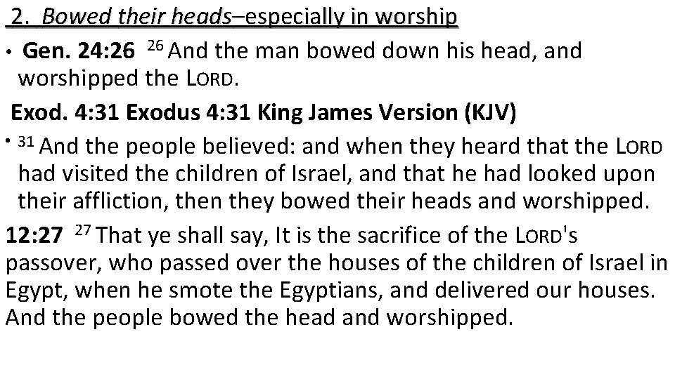 2. Bowed their heads–especially in worship • Gen. 24: 26 26 And the man