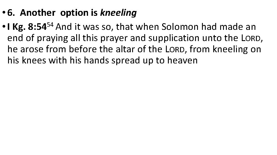  • 6. Another option is kneeling • I Kg. 8: 5454 And it