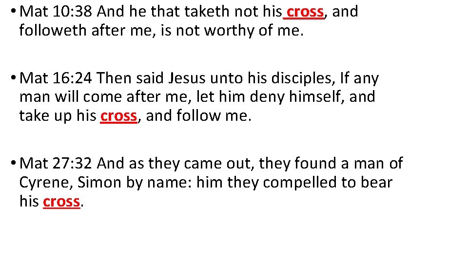  • Mat 10: 38 And he that taketh not his cross, cross and