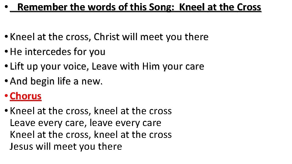  • Remember the words of this Song: Kneel at the Cross • Kneel