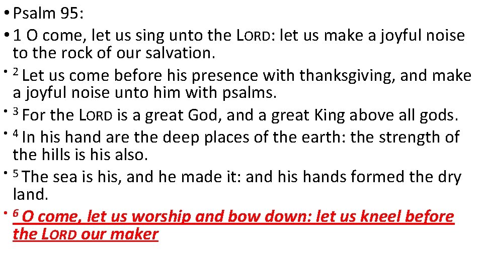  • Psalm 95: • 1 O come, let us sing unto the LORD: