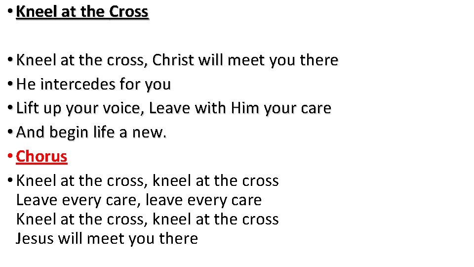  • Kneel at the Cross • Kneel at the cross, Christ will meet