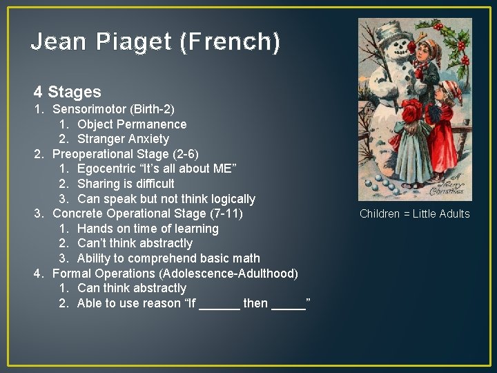 Jean Piaget (French) 4 Stages 1. Sensorimotor (Birth-2) 1. Object Permanence 2. Stranger Anxiety