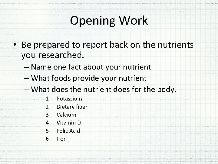 Opening Work • Be prepared to report back on the nutrients you researched. –