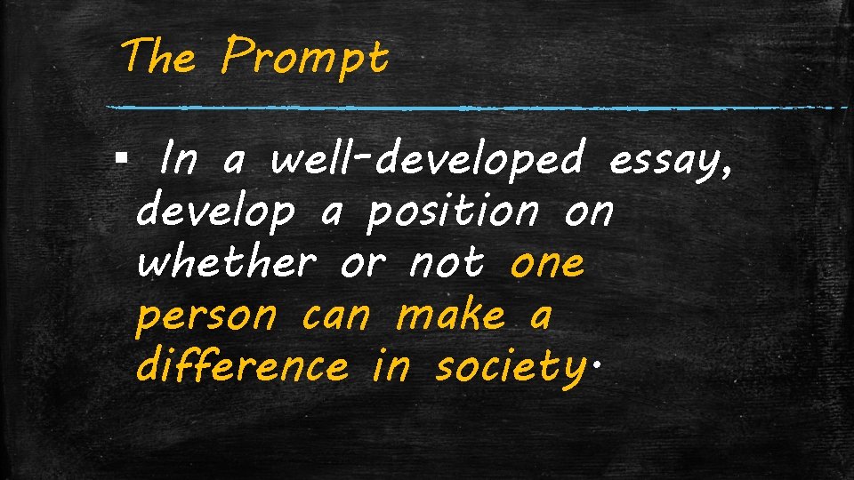 The Prompt ▪ In a well-developed essay, develop a position on whether or not