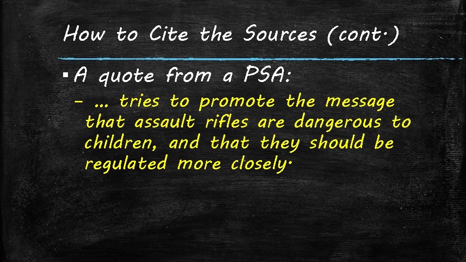 How to Cite the Sources (cont. ) ▪ A quote from a PSA: –