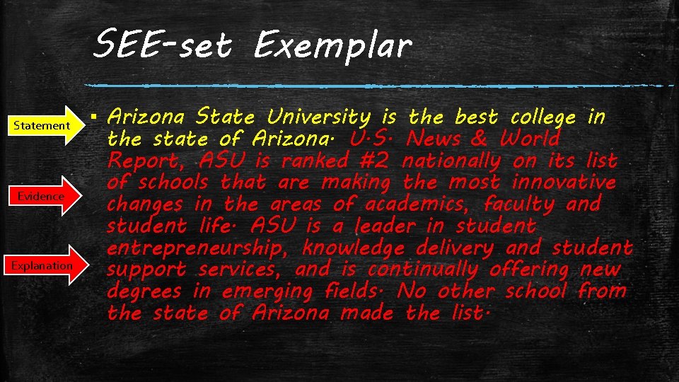 SEE-set Exemplar Statement Evidence Explanation ▪ Arizona State University is the best college in