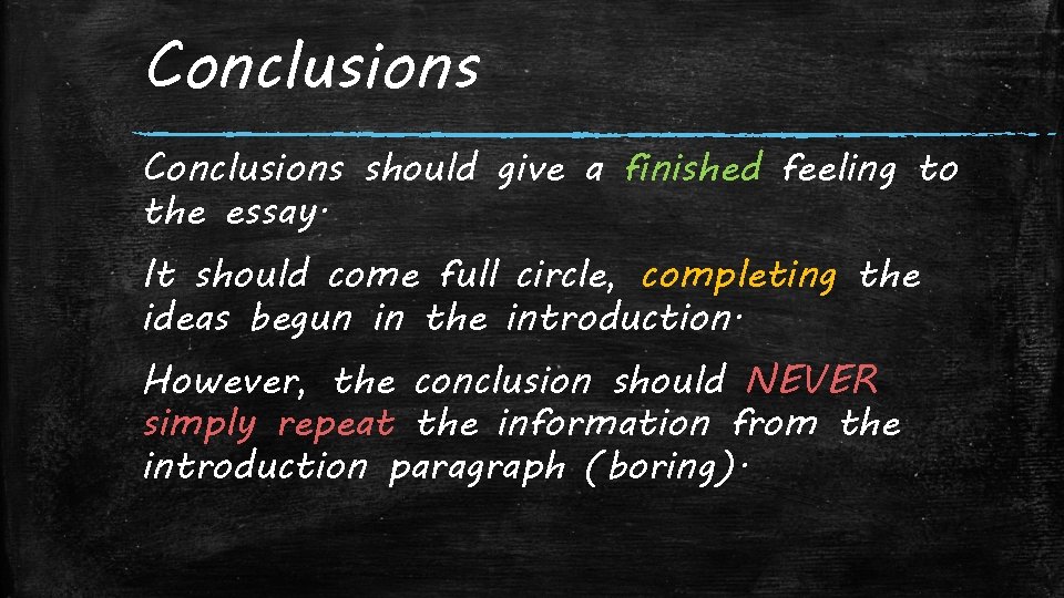 Conclusions should give a finished feeling to the essay. It should come full circle,