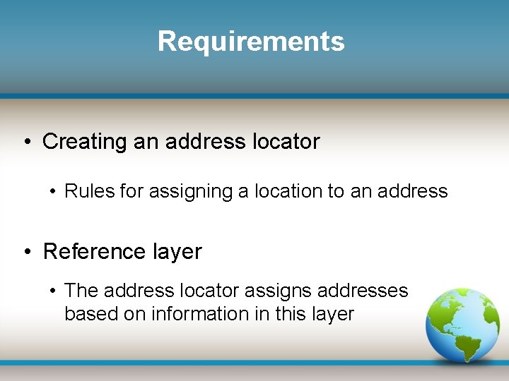 Requirements • Creating an address locator • Rules for assigning a location to an