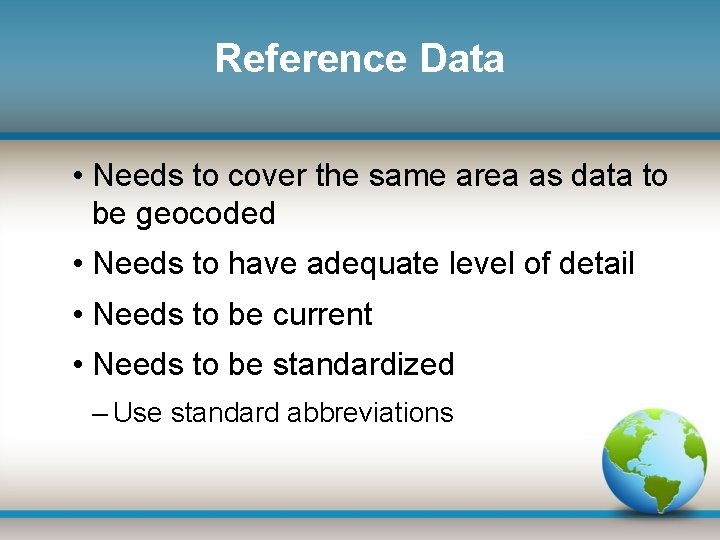 Reference Data • Needs to cover the same area as data to be geocoded