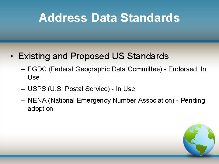 Address Data Standards • Existing and Proposed US Standards – FGDC (Federal Geographic Data