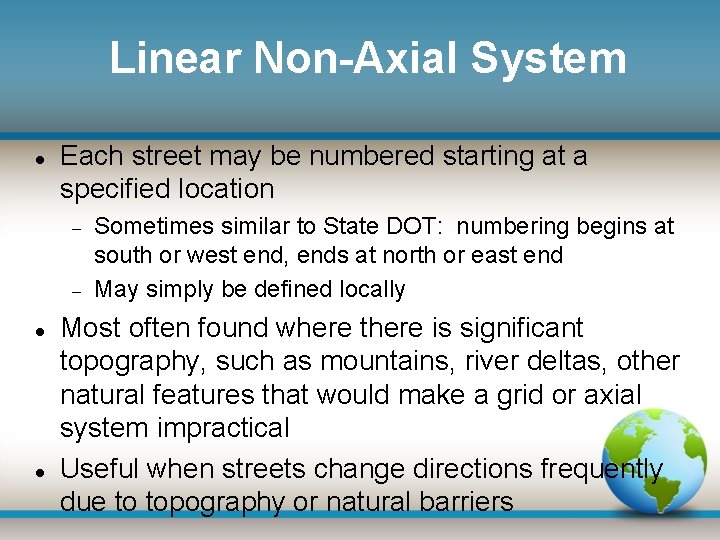 Linear Non-Axial System Each street may be numbered starting at a specified location Sometimes