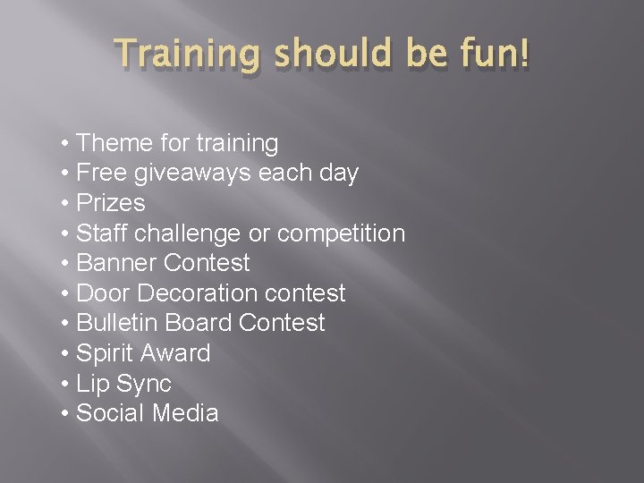 Training should be fun! • Theme for training • Free giveaways each day • Training should be fun! • Theme for training • Free giveaways each day •