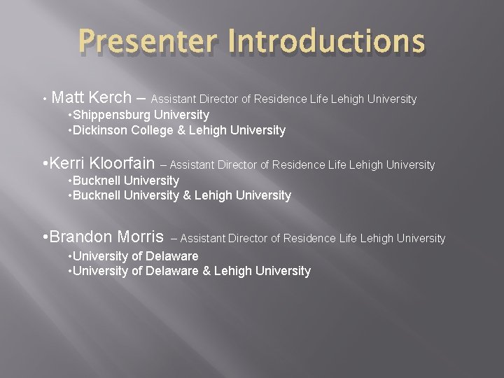 Presenter Introductions • Matt Kerch – Assistant Director of Residence Life Lehigh University • Presenter Introductions • Matt Kerch – Assistant Director of Residence Life Lehigh University •