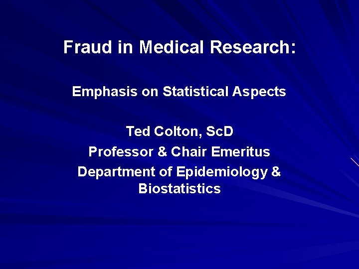 Fraud in Medical Research: Emphasis on Statistical Aspects Ted Colton, Sc. D Professor & Fraud in Medical Research: Emphasis on Statistical Aspects Ted Colton, Sc. D Professor &